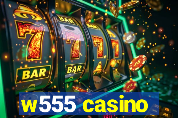 w555 casino